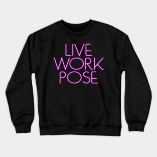 Live. Work. POSE! Crewneck Sweatshirt